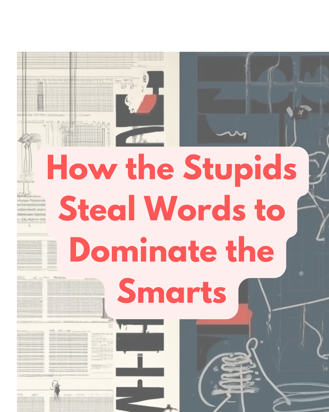 How the Stupids Steal Words to Dominate the Smarts